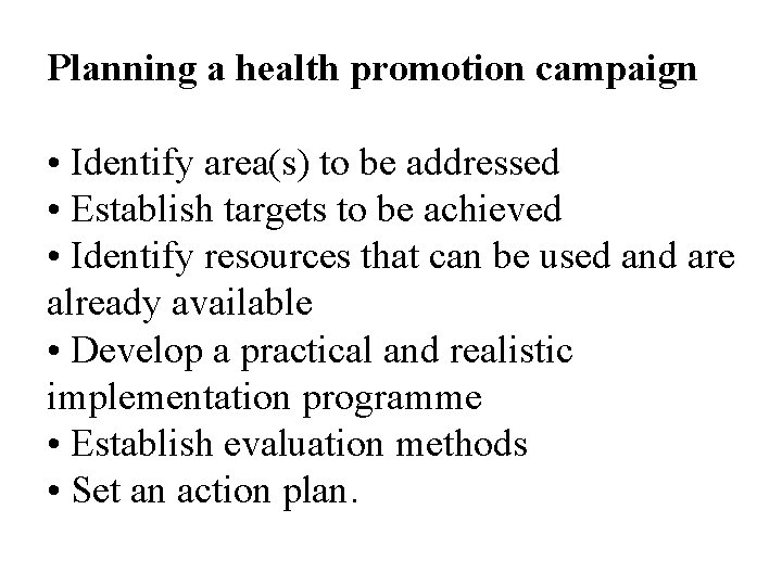 Planning a health promotion campaign • Identify area(s) to be addressed • Establish targets