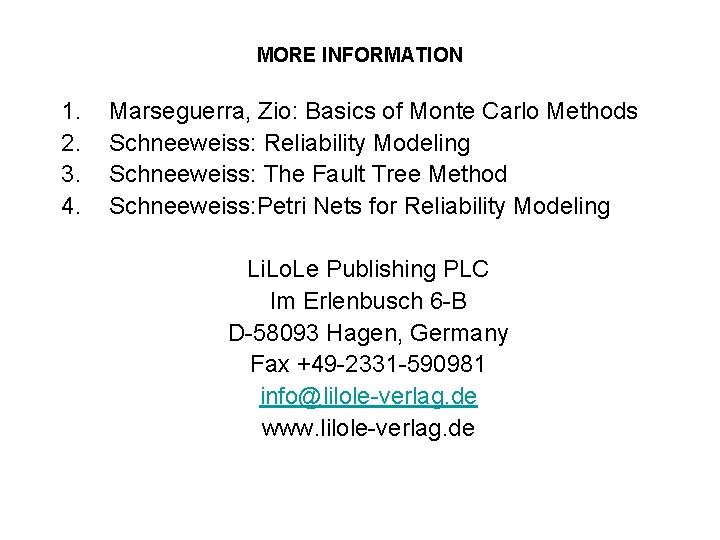 MORE INFORMATION 1. 2. 3. 4. Marseguerra, Zio: Basics of Monte Carlo Methods Schneeweiss: