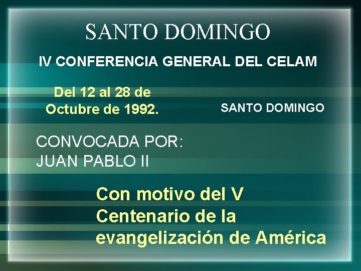 SANTO DOMINGO IV CONFERENCIA GENERAL DEL CELAM Del 12 al 28 de Octubre de