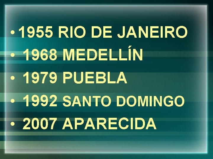  • 1955 RIO DE JANEIRO • 1968 MEDELLÍN • 1979 PUEBLA • 1992