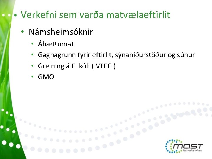 Verkefni sem varða matvælaeftirlit • Námsheimsóknir • • Áhættumat Gagnagrunn fyrir eftirlit, sýnaniðurstöður og