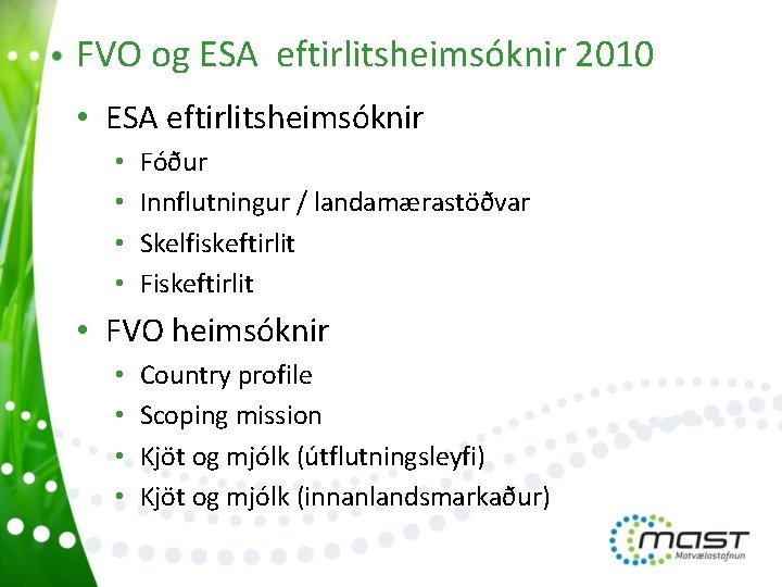 FVO og ESA eftirlitsheimsóknir 2010 • ESA eftirlitsheimsóknir • • Fóður Innflutningur / landamærastöðvar