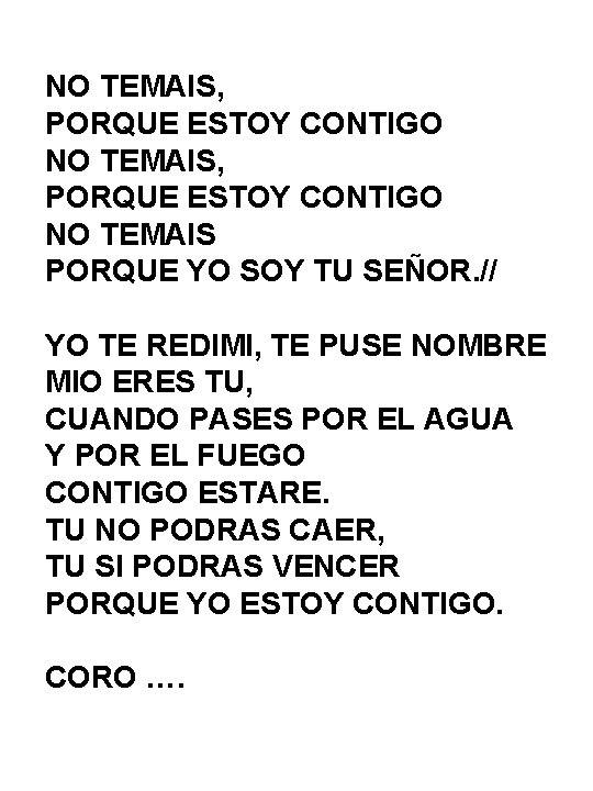 NO TEMAIS, PORQUE ESTOY CONTIGO NO TEMAIS PORQUE YO SOY TU SEÑOR. // YO