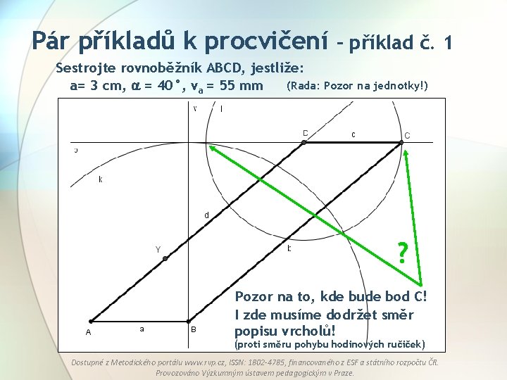 Pár příkladů k procvičení – příklad č. 1 Sestrojte rovnoběžník ABCD, jestliže: (Rada: Pozor