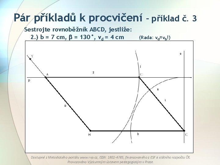Pár příkladů k procvičení Sestrojte rovnoběžník ABCD, jestliže: 2. ) b = 7 cm,