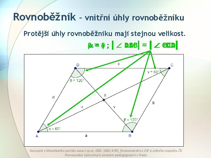 Rovnoběžník – vnitřní úhly rovnoběžníku Protější úhly rovnoběžníku mají stejnou velikost. = ; DAB