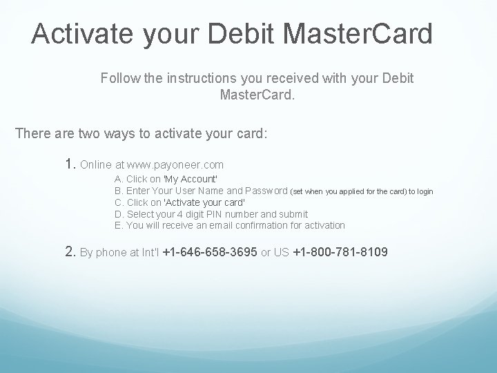 Activate your Debit Master. Card Follow the instructions you received with your Debit Master.