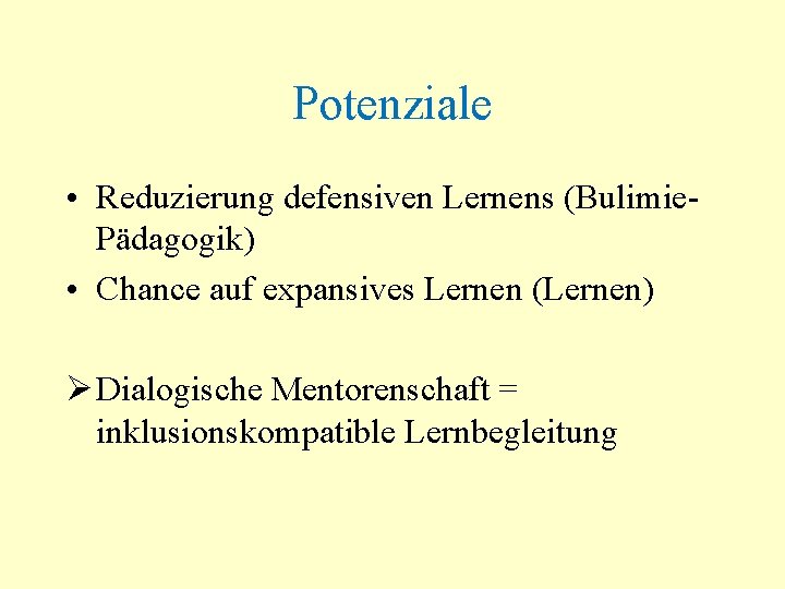 Potenziale • Reduzierung defensiven Lernens (Bulimie. Pädagogik) • Chance auf expansives Lernen (Lernen) Ø