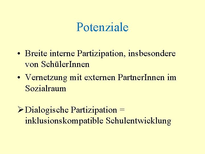 Potenziale • Breite interne Partizipation, insbesondere von Schüler. Innen • Vernetzung mit externen Partner.