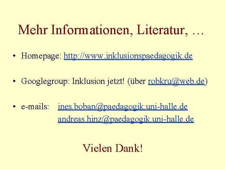 Mehr Informationen, Literatur, … • Homepage: http: //www. inklusionspaedagogik. de • Googlegroup: Inklusion jetzt!