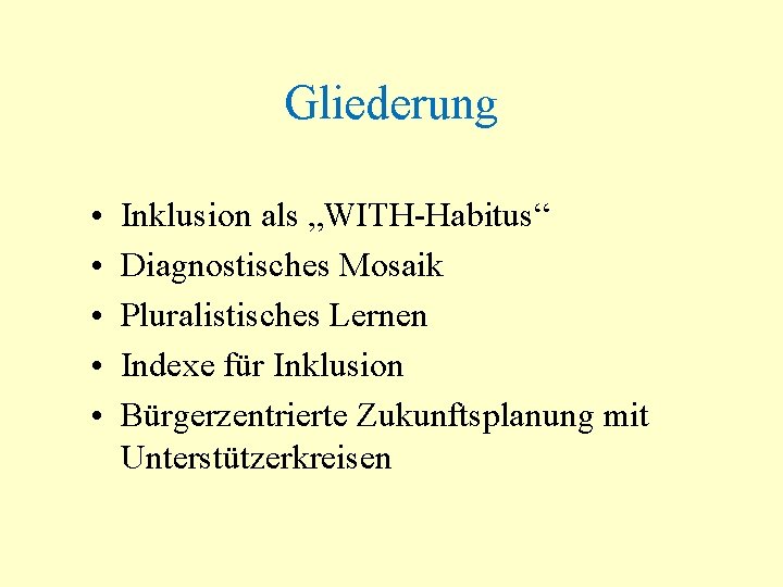 Gliederung • • • Inklusion als „WITH-Habitus“ Diagnostisches Mosaik Pluralistisches Lernen Indexe für Inklusion