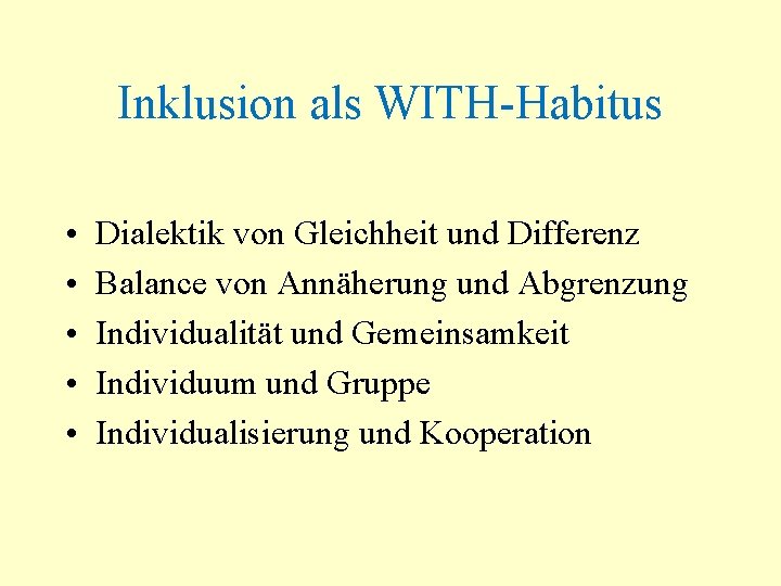 Inklusion als WITH-Habitus • • • Dialektik von Gleichheit und Differenz Balance von Annäherung