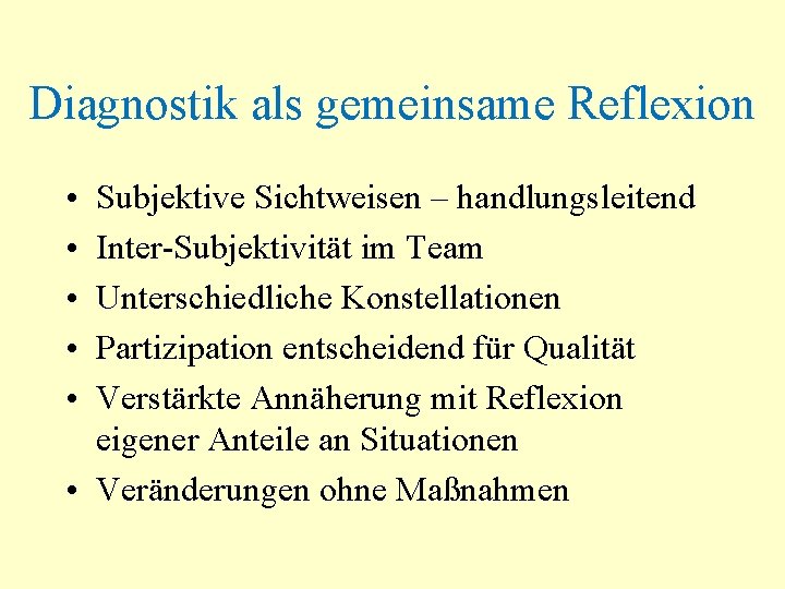 Diagnostik als gemeinsame Reflexion • • • Subjektive Sichtweisen – handlungsleitend Inter-Subjektivität im Team