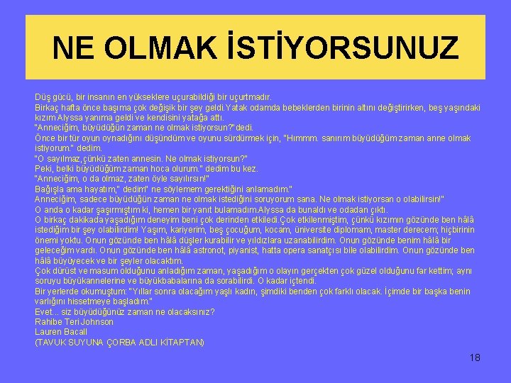 NE OLMAK İSTİYORSUNUZ Düş gücü, bir insanın en yükseklere uçurabildiği bir uçurtmadır. Birkaç hafta