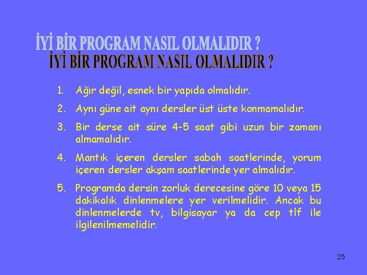 1. Ağır değil, esnek bir yapıda olmalıdır. 2. Aynı güne ait aynı dersler üste