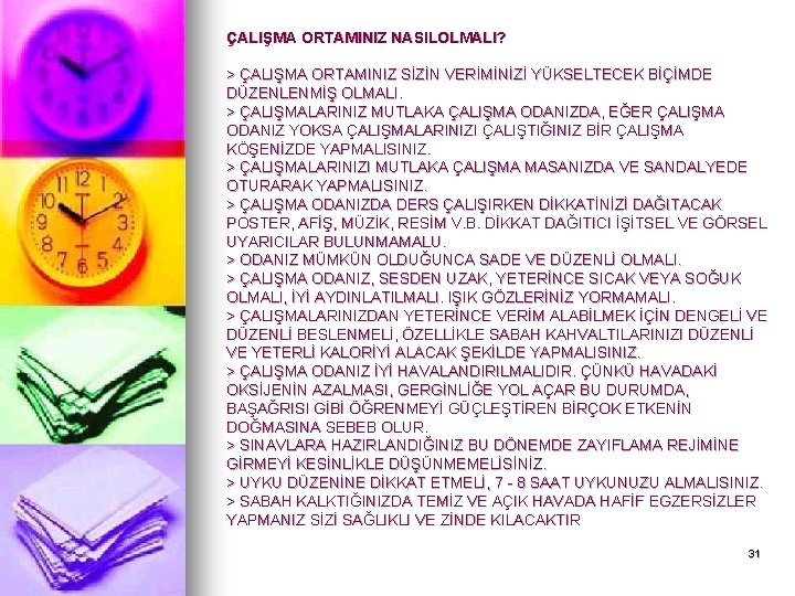 ÇALIŞMA ORTAMINIZ NASILOLMALI? > ÇALIŞMA ORTAMINIZ SİZİN VERİMİNİZİ YÜKSELTECEK BİÇİMDE DÜZENLENMİŞ OLMALI. > ÇALIŞMALARINIZ