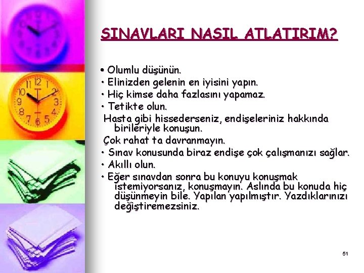 SINAVLARI NASIL ATLATIRIM? • Olumlu düşünün. • Elinizden gelenin en iyisini yapın. • Hiç