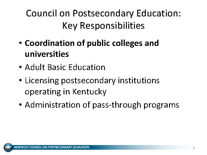 Council on Postsecondary Education: Key Responsibilities • Coordination of public colleges and universities •