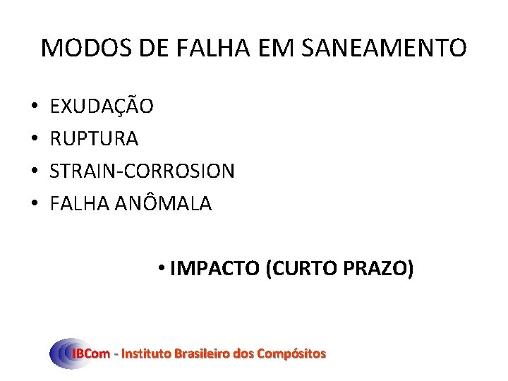 MODOS DE FALHA EM SANEAMENTO • • EXUDAÇÃO RUPTURA STRAIN-CORROSION FALHA ANÔMALA • IMPACTO