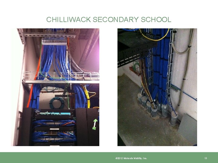 CHILLIWACK SECONDARY SCHOOL © 2012 Motorola Mobility, Inc. 13 