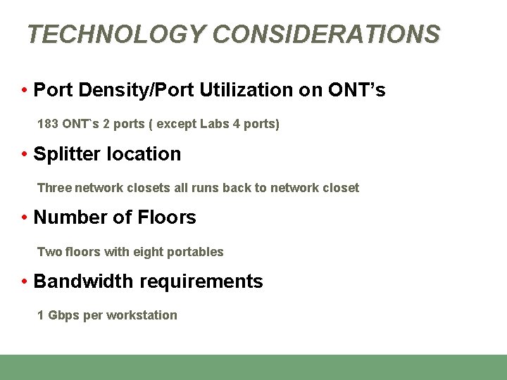 TECHNOLOGY CONSIDERATIONS • Port Density/Port Utilization on ONT’s 183 ONT`s 2 ports ( except