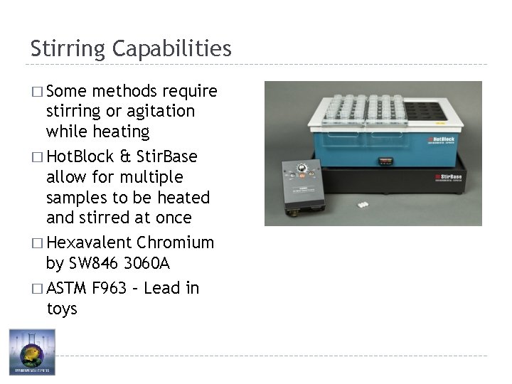 Stirring Capabilities � Some methods require stirring or agitation while heating � Hot. Block