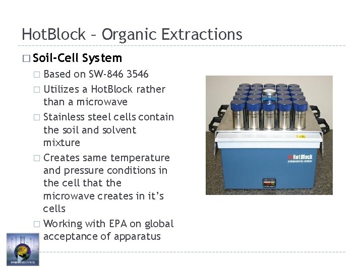 Hot. Block – Organic Extractions � Soil-Cell System Based on SW-846 3546 � Utilizes