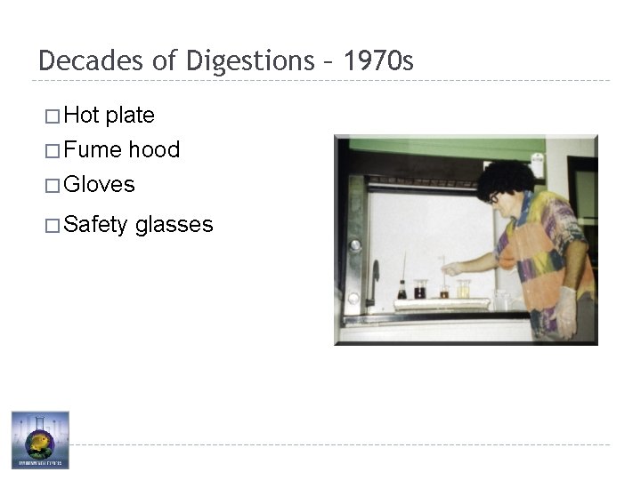 Decades of Digestions – 1970 s � Hot plate � Fume hood � Gloves