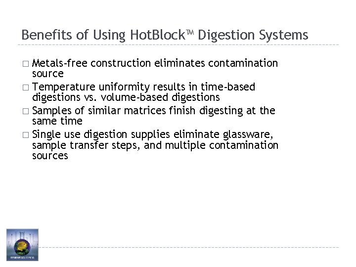 Benefits of Using Hot. Block™ Digestion Systems � Metals-free construction eliminates contamination source �