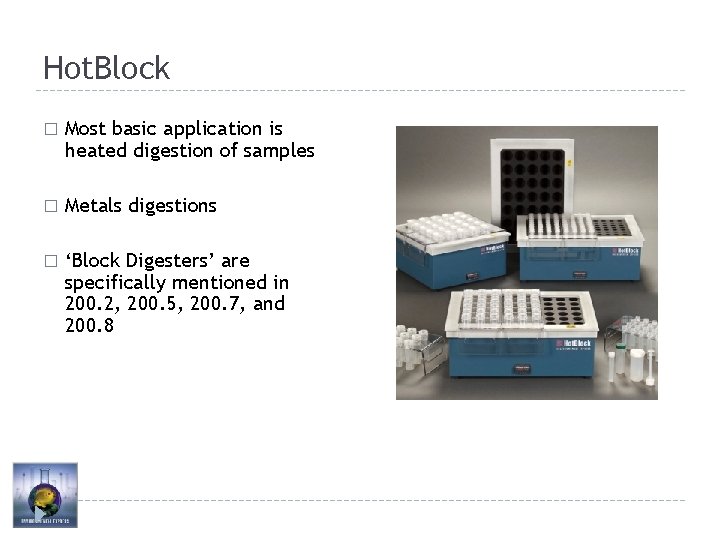 Hot. Block � Most basic application is heated digestion of samples � Metals digestions