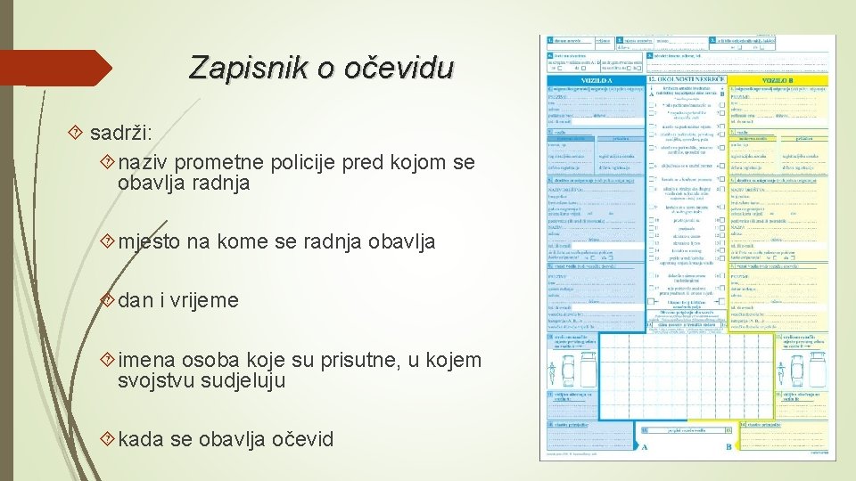 Zapisnik o očevidu sadrži: naziv prometne policije pred kojom se obavlja radnja mjesto na