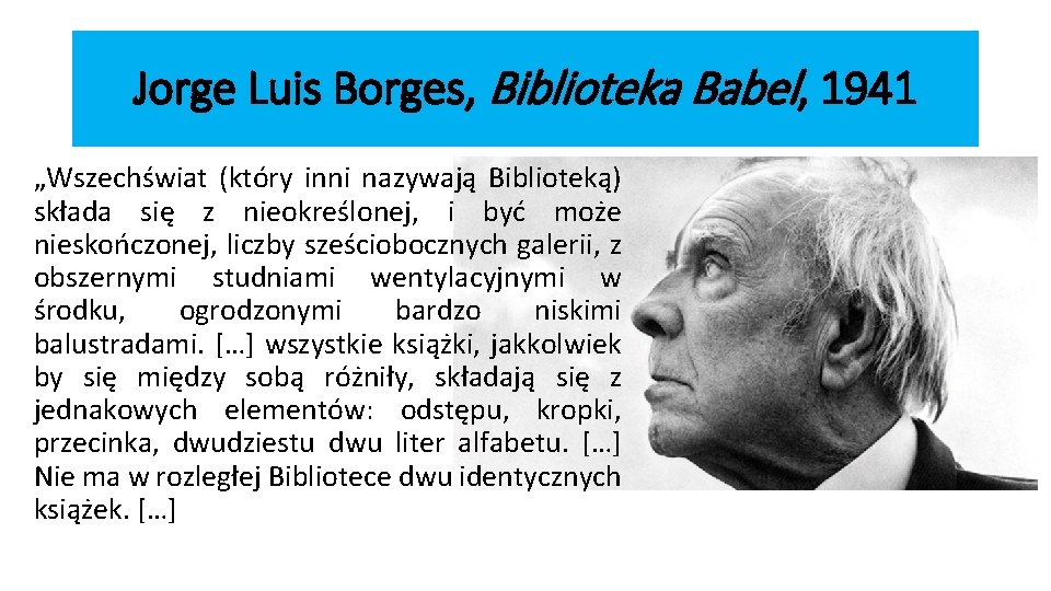 Jorge Luis Borges, Biblioteka Babel, 1941 „Wszechświat (który inni nazywają Biblioteką) składa się z