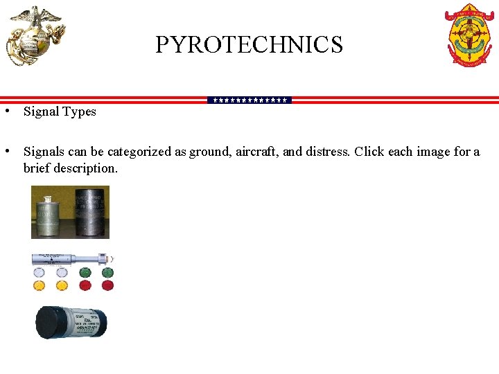 PYROTECHNICS • Signal Types • Signals can be categorized as ground, aircraft, and distress.