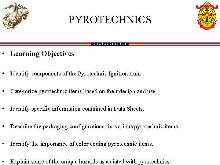PYROTECHNICS • Learning Objectives • Identify components of the Pyrotechnic Ignition train • Categorize