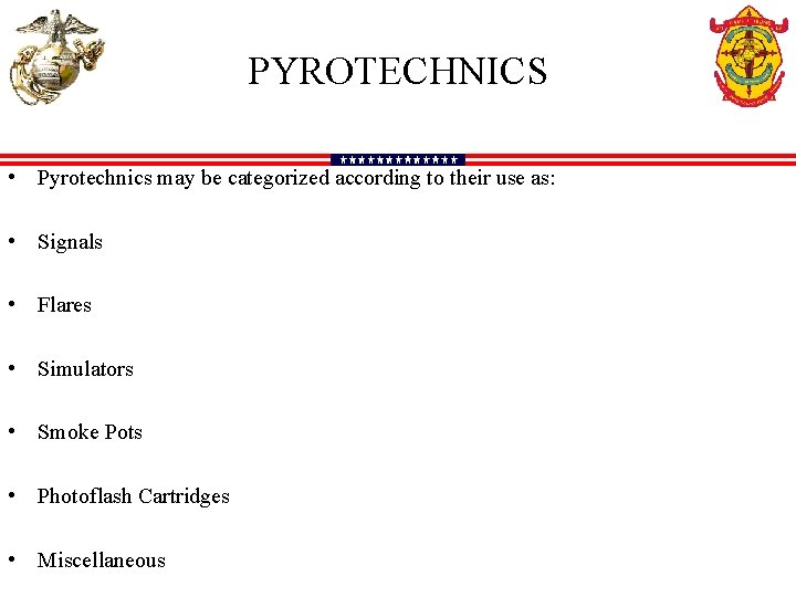 PYROTECHNICS • Pyrotechnics may be categorized according to their use as: • Signals •