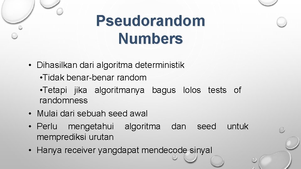 Pseudorandom Numbers • Dihasilkan dari algoritma deterministik • Tidak benar-benar random • Tetapi jika