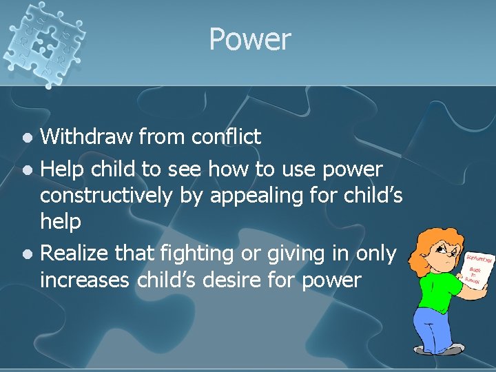 Power Withdraw from conflict l Help child to see how to use power constructively