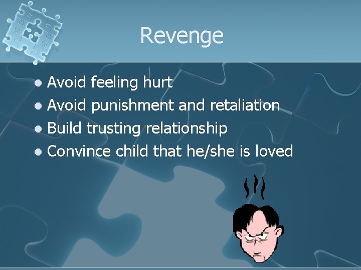 Revenge Avoid feeling hurt l Avoid punishment and retaliation l Build trusting relationship l
