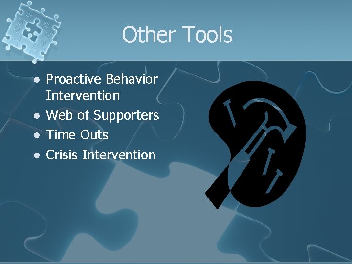 Other Tools l l Proactive Behavior Intervention Web of Supporters Time Outs Crisis Intervention