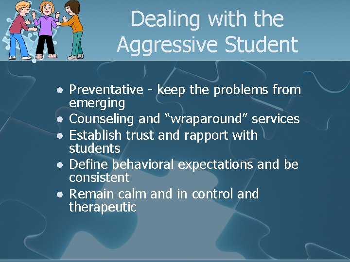 Dealing with the Aggressive Student l l l Preventative - keep the problems from