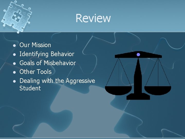 Review l l l Our Mission Identifying Behavior Goals of Misbehavior Other Tools Dealing