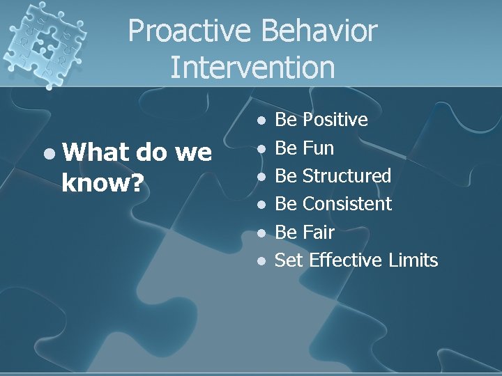 Proactive Behavior Intervention l l What do we know? l l l Be Positive