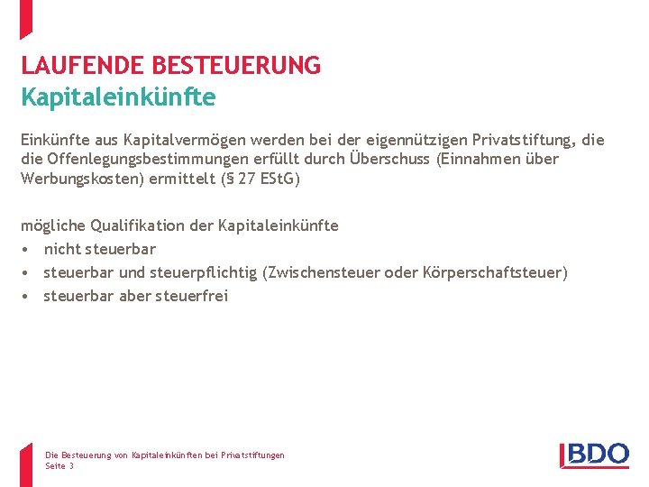 LAUFENDE BESTEUERUNG Kapitaleinkünfte Einkünfte aus Kapitalvermögen werden bei der eigennützigen Privatstiftung, die Offenlegungsbestimmungen erfüllt