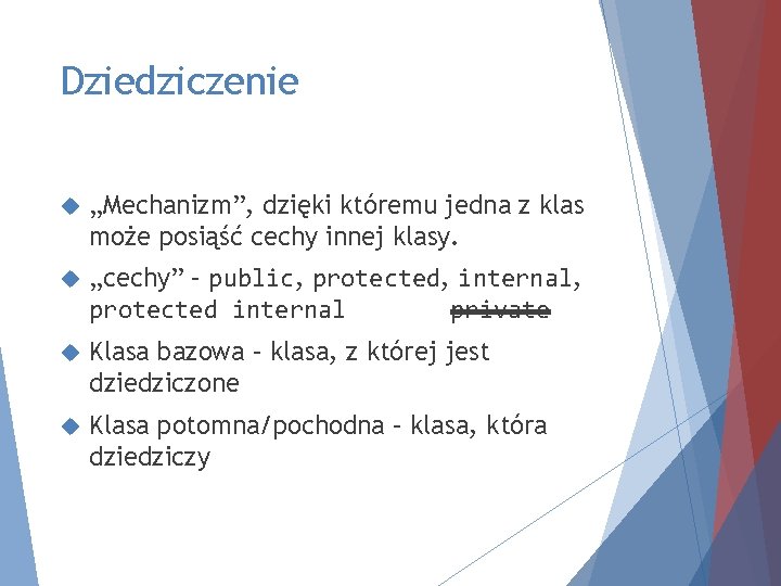 Dziedziczenie „Mechanizm”, dzięki któremu jedna z klas może posiąść cechy innej klasy. „cechy” –