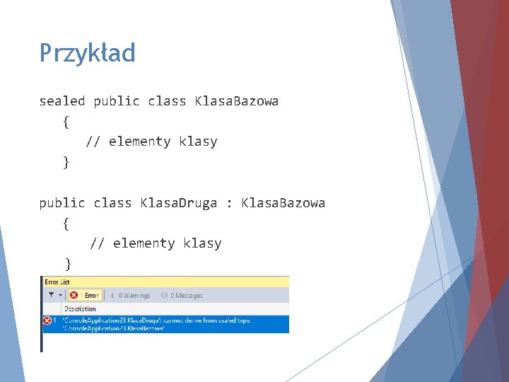 Przykład sealed public class Klasa. Bazowa { // elementy klasy } public class Klasa.