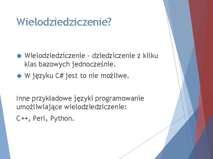 Wielodziedziczenie? Wielodziedziczenie – dziedziczenie z kilku klas bazowych jednocześnie. W języku C# jest to