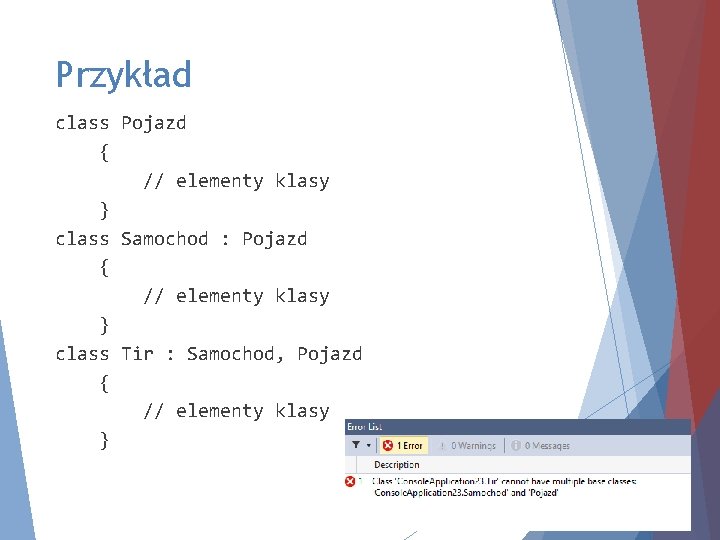 Przykład class Pojazd { // elementy klasy } class Samochod : Pojazd { //