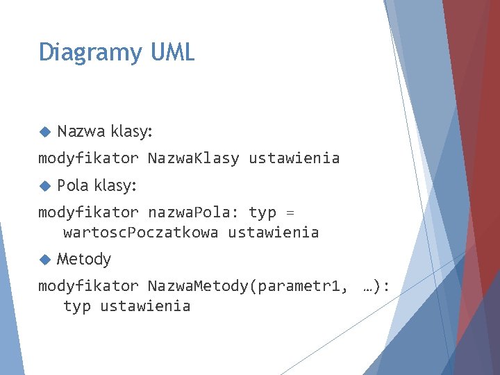 Diagramy UML Nazwa klasy: modyfikator Nazwa. Klasy ustawienia Pola klasy: modyfikator nazwa. Pola: typ