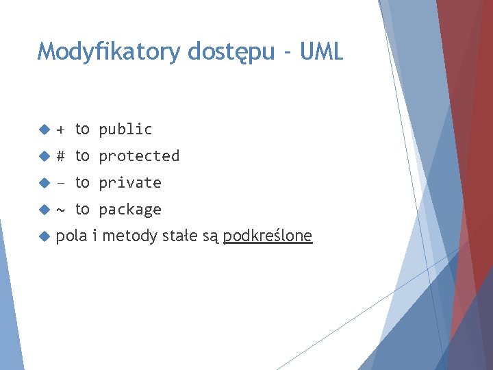 Modyfikatory dostępu - UML + to public # to protected – to private ~