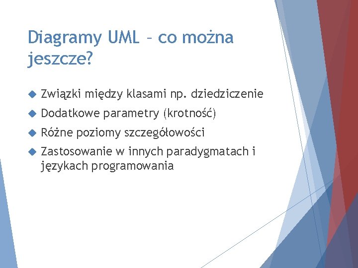 Diagramy UML – co można jeszcze? Związki między klasami np. dziedziczenie Dodatkowe parametry (krotność)